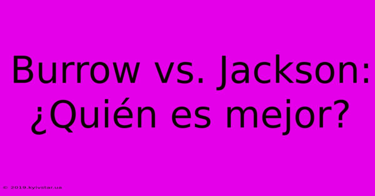 Burrow Vs. Jackson: ¿Quién Es Mejor?