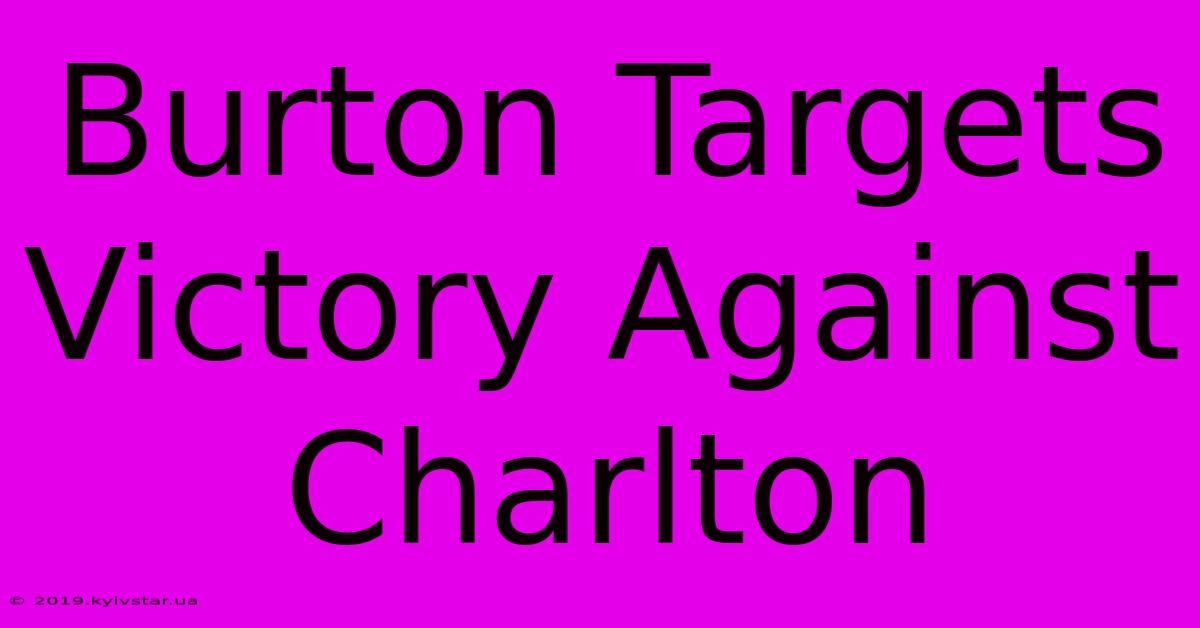 Burton Targets Victory Against Charlton