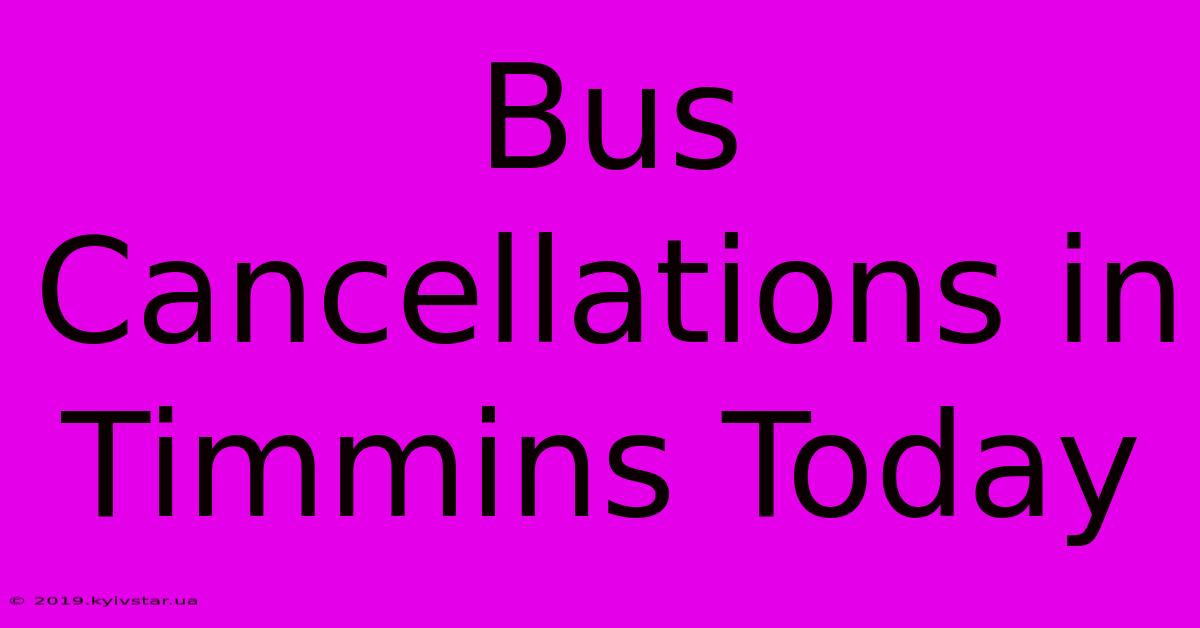 Bus Cancellations In Timmins Today