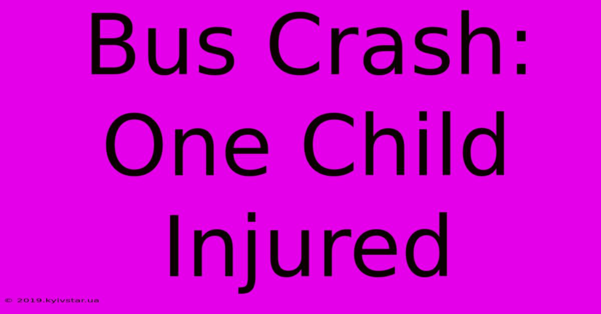 Bus Crash: One Child Injured