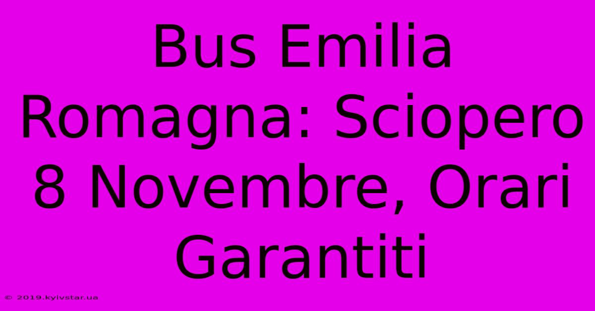 Bus Emilia Romagna: Sciopero 8 Novembre, Orari Garantiti