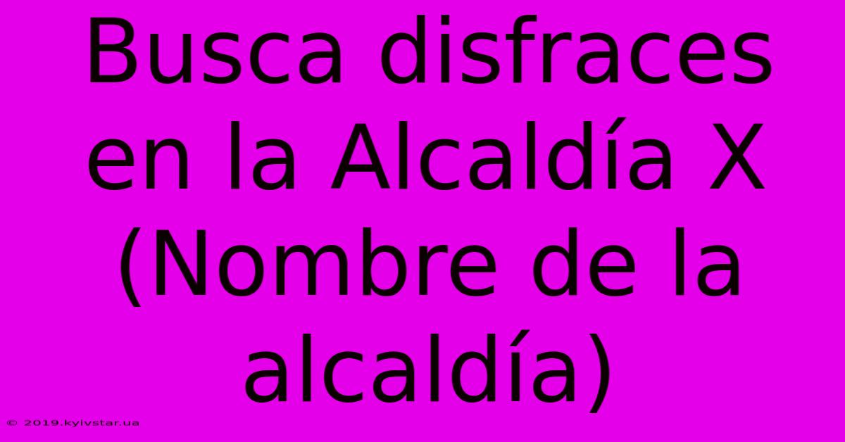 Busca Disfraces En La Alcaldía X (Nombre De La Alcaldía)