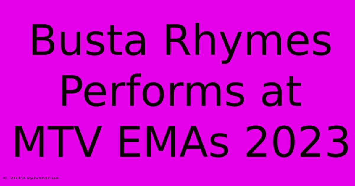 Busta Rhymes Performs At MTV EMAs 2023