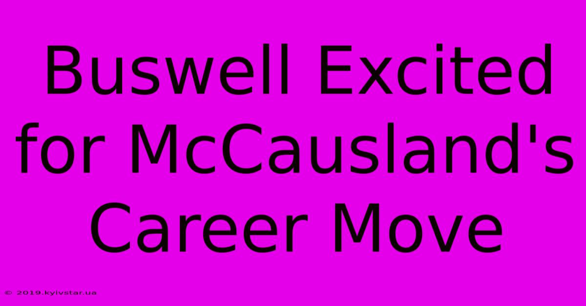 Buswell Excited For McCausland's Career Move