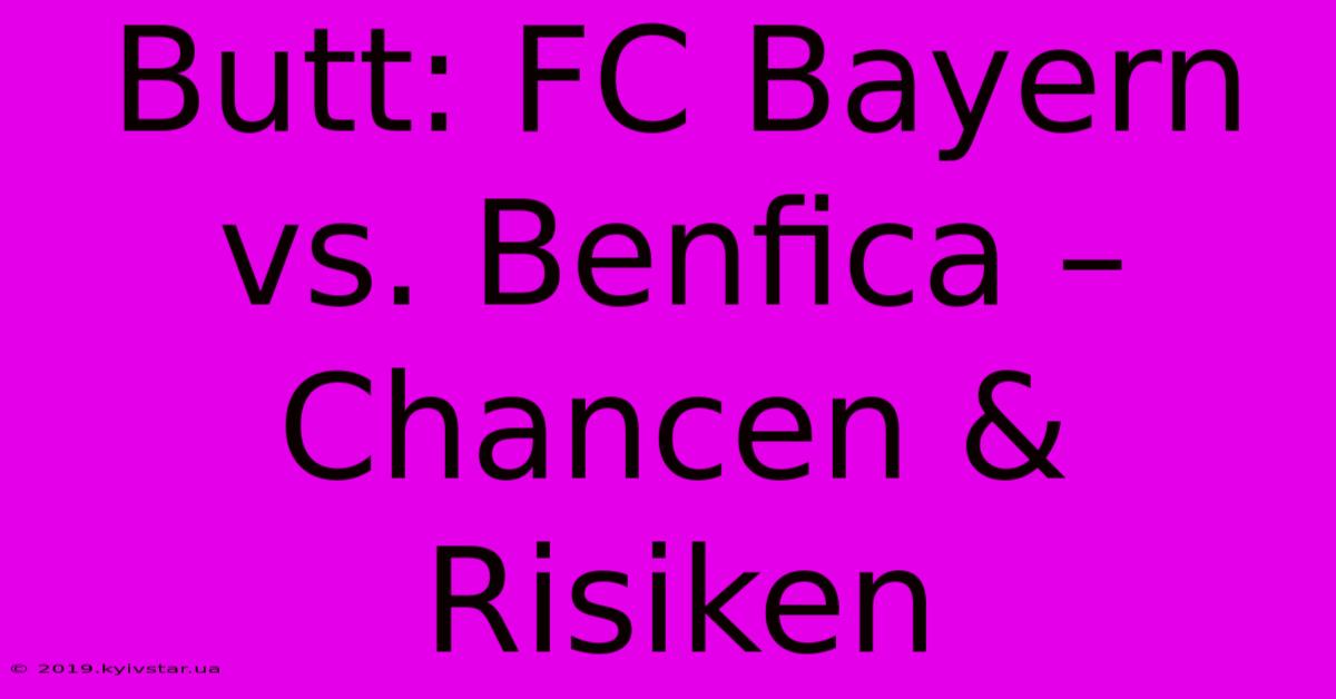 Butt: FC Bayern Vs. Benfica – Chancen & Risiken 