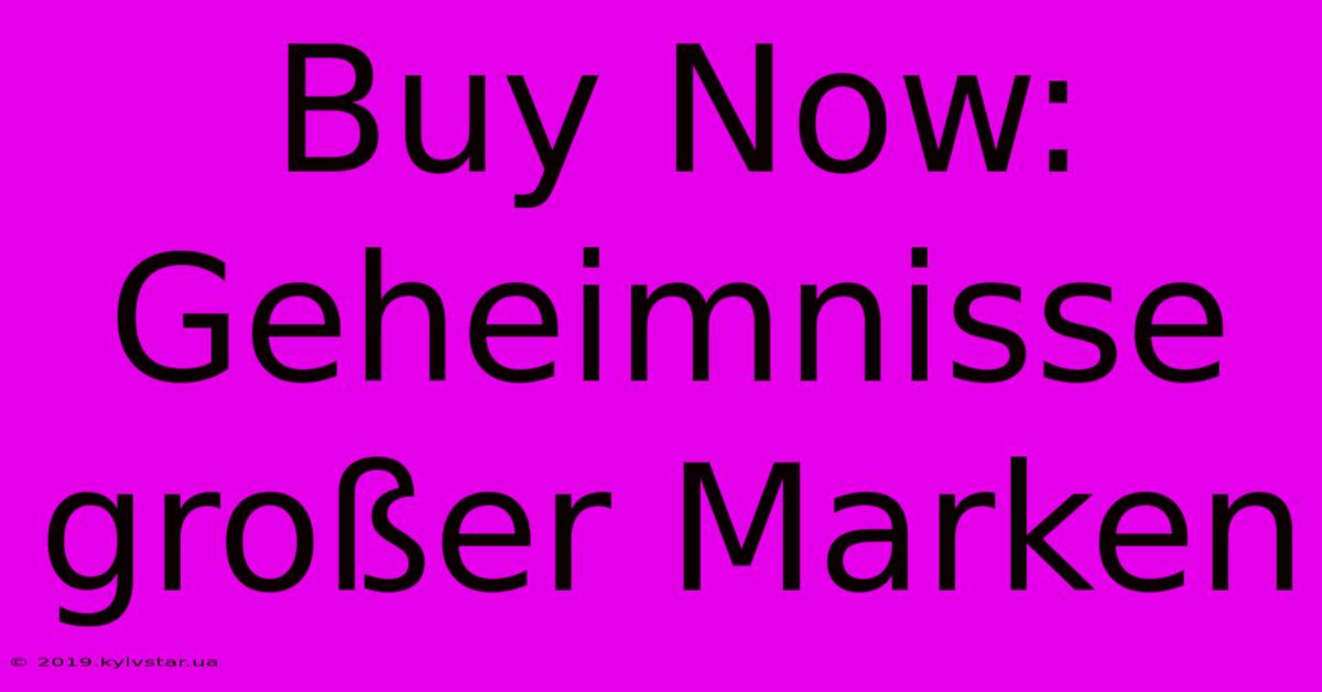 Buy Now:  Geheimnisse Großer Marken