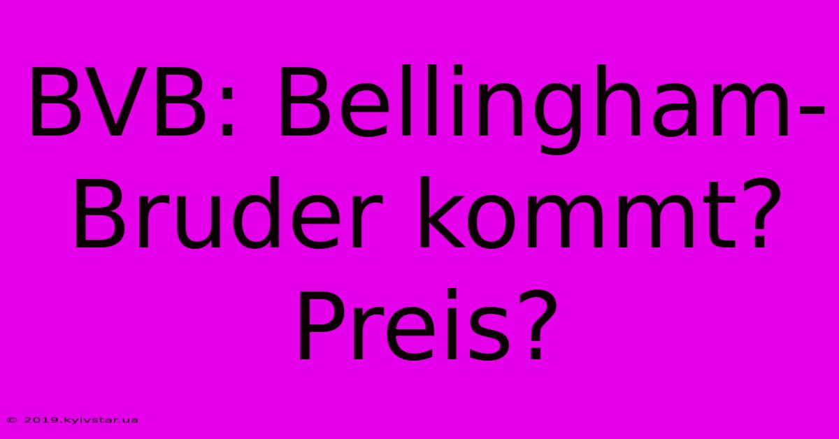 BVB: Bellingham-Bruder Kommt? Preis?