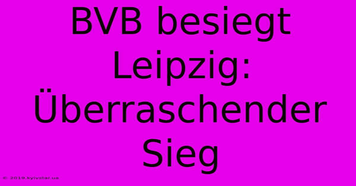 BVB Besiegt Leipzig: Überraschender Sieg