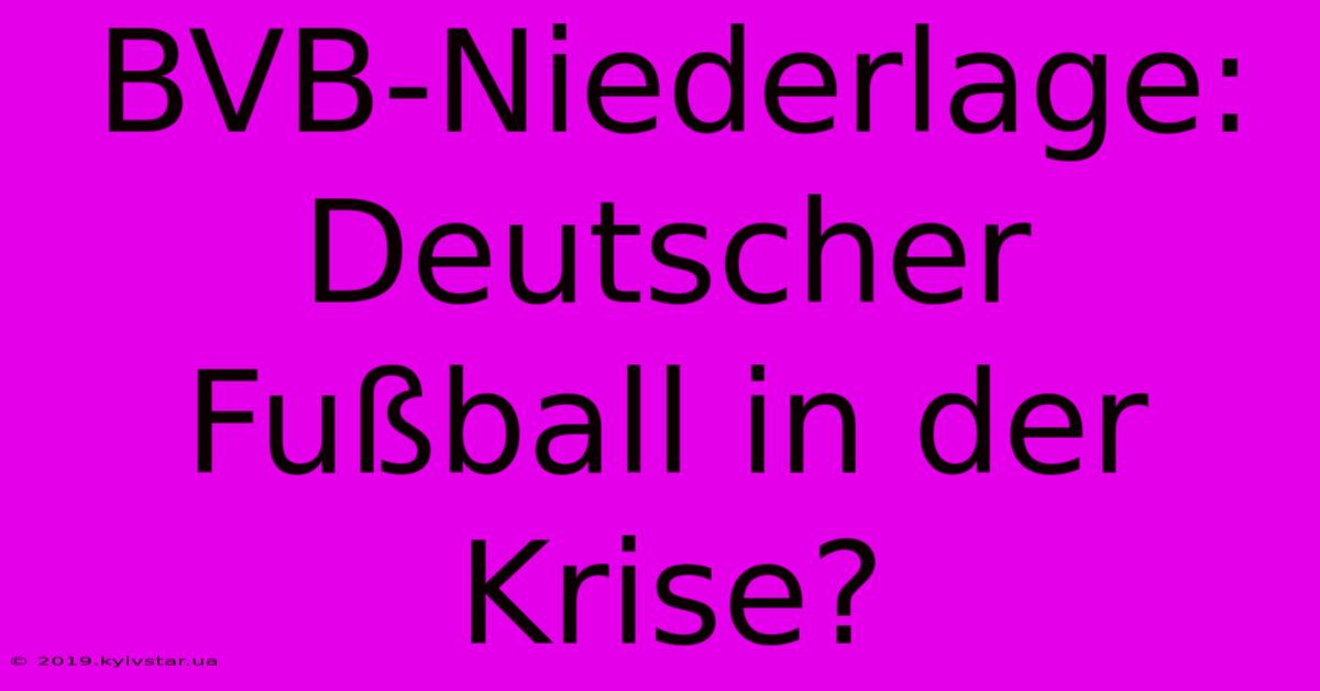 BVB-Niederlage: Deutscher Fußball In Der Krise? 