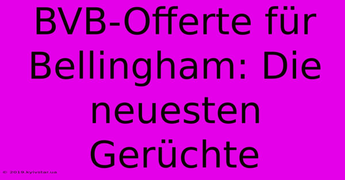 BVB-Offerte Für Bellingham: Die Neuesten Gerüchte 