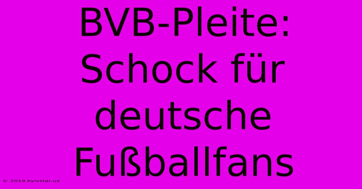 BVB-Pleite: Schock Für Deutsche Fußballfans