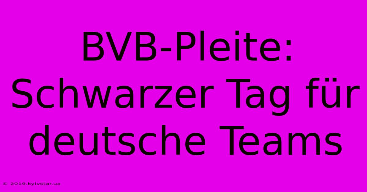 BVB-Pleite: Schwarzer Tag Für Deutsche Teams