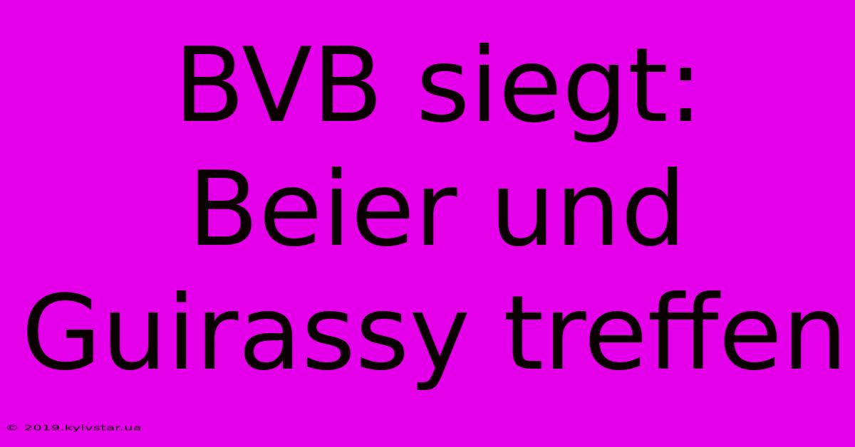 BVB Siegt: Beier Und Guirassy Treffen