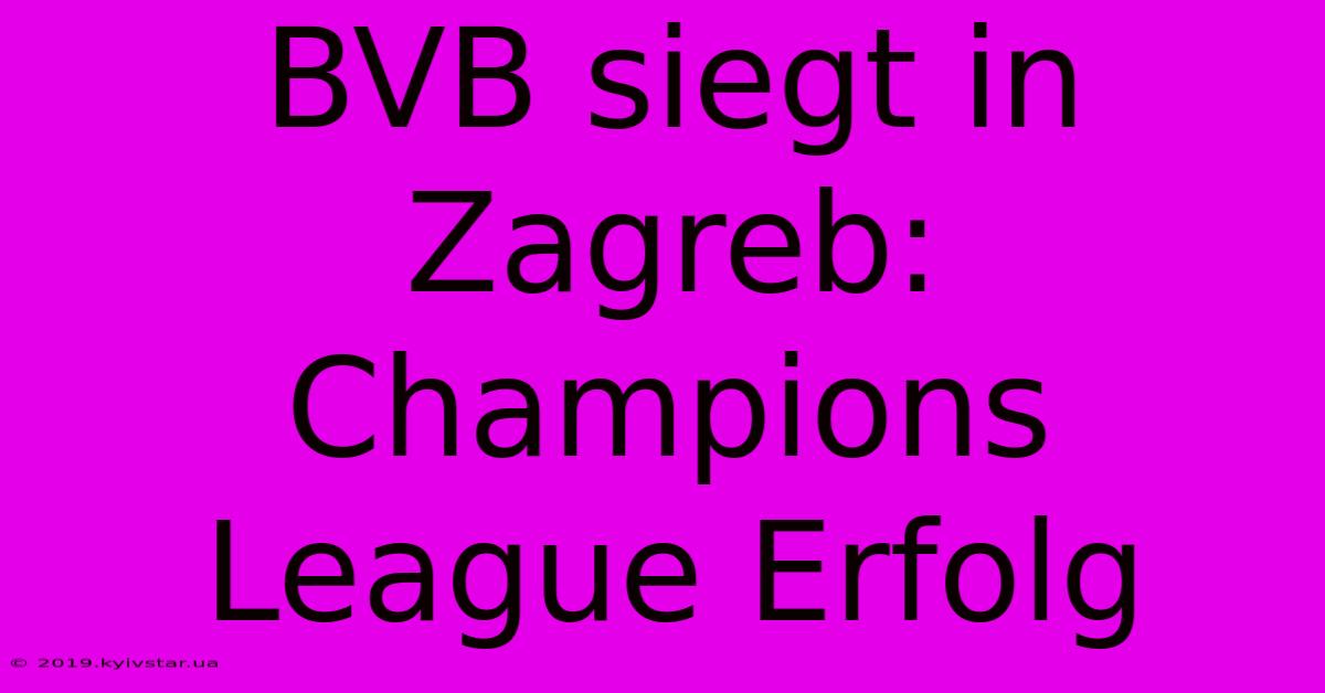 BVB Siegt In Zagreb: Champions League Erfolg