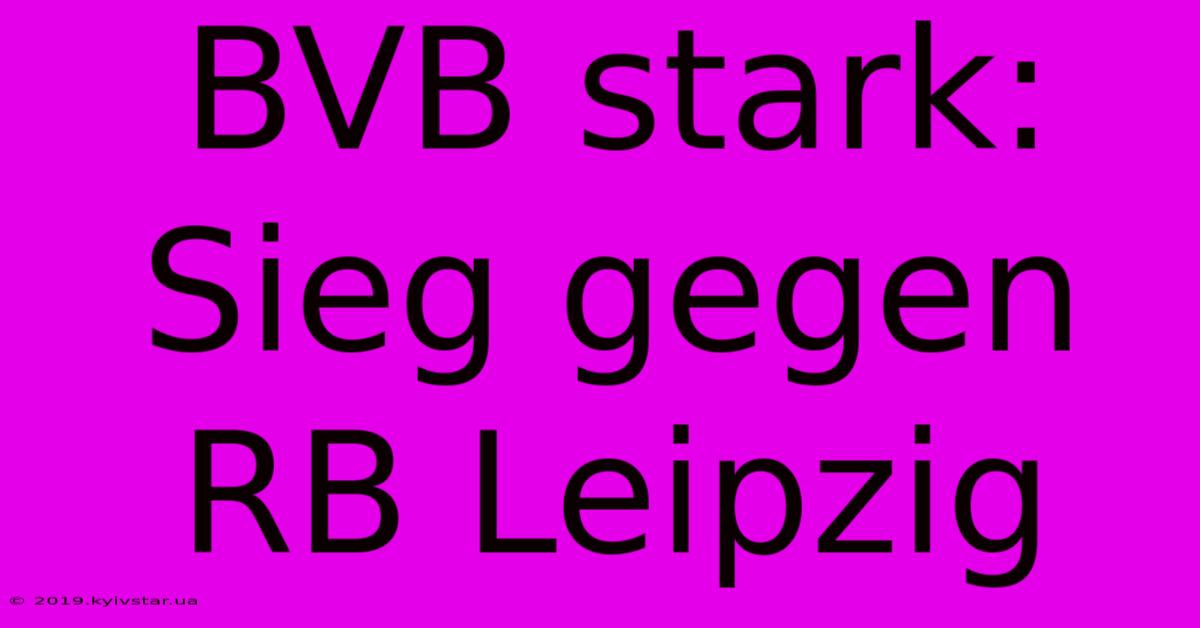 BVB Stark: Sieg Gegen RB Leipzig 