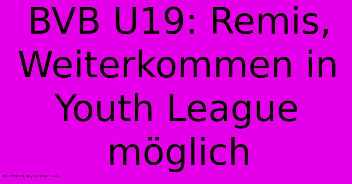 BVB U19: Remis,  Weiterkommen In Youth League Möglich