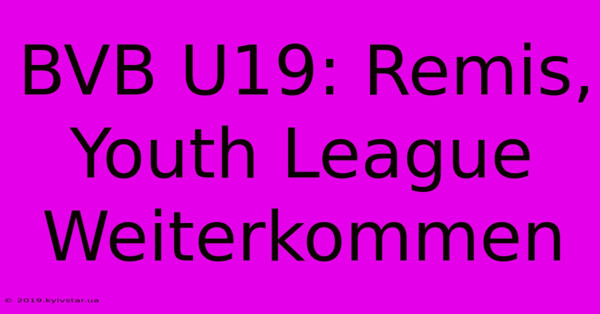 BVB U19: Remis, Youth League Weiterkommen?