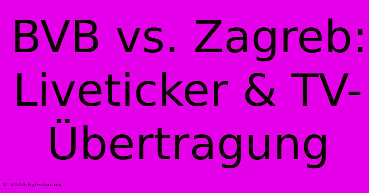 BVB Vs. Zagreb: Liveticker & TV-Übertragung