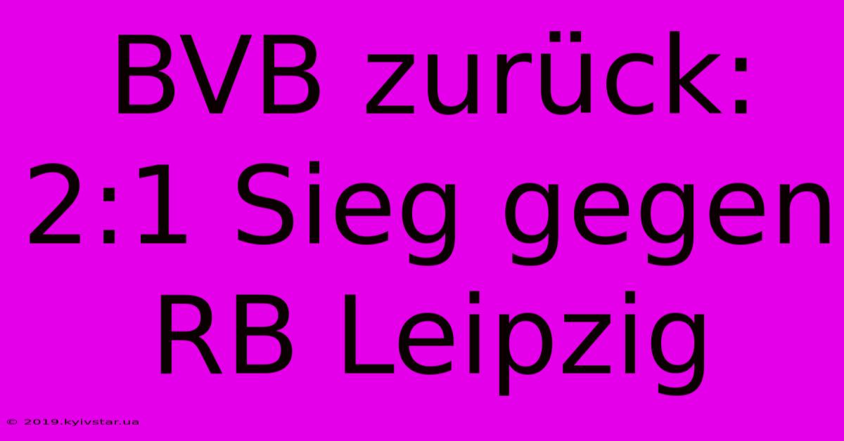 BVB Zurück: 2:1 Sieg Gegen RB Leipzig