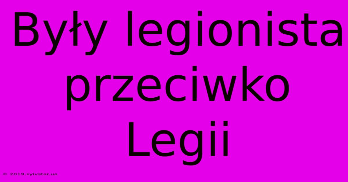 Były Legionista Przeciwko Legii