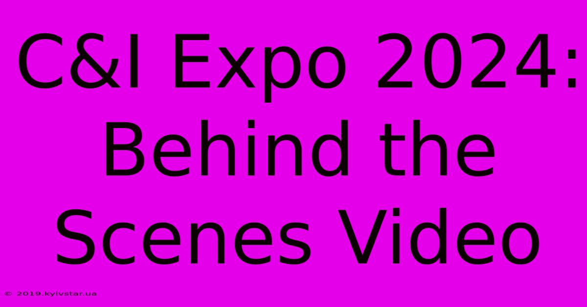 C&I Expo 2024: Behind The Scenes Video