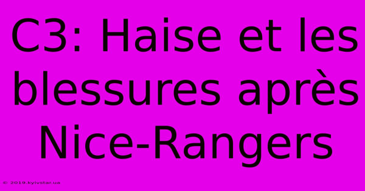 C3: Haise Et Les Blessures Après Nice-Rangers