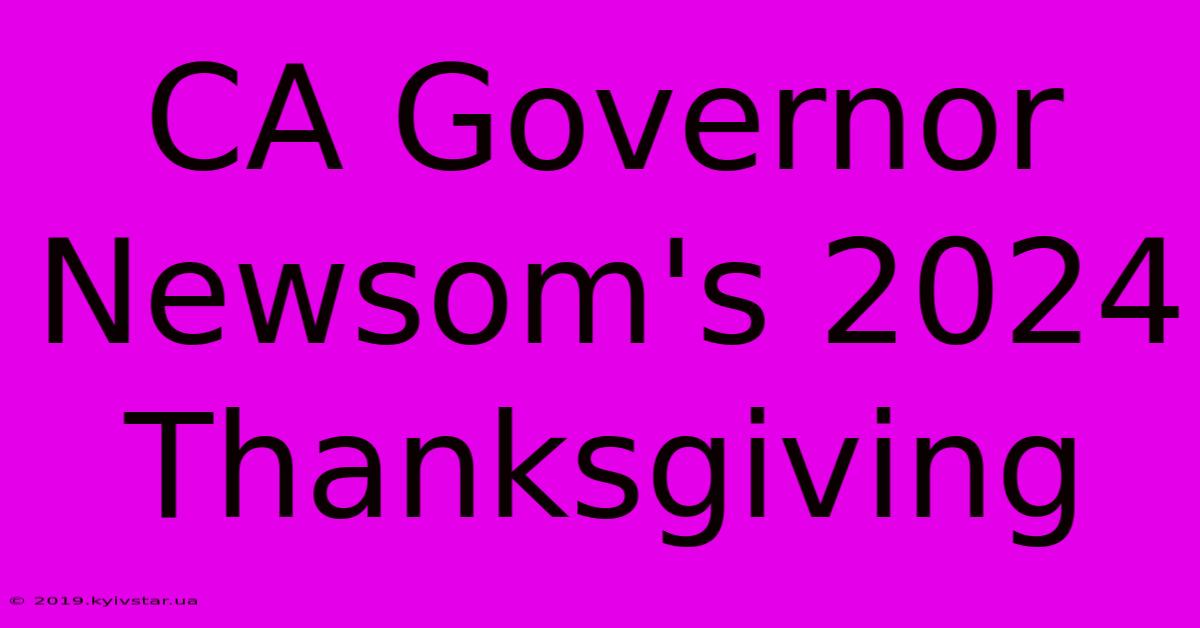 CA Governor Newsom's 2024 Thanksgiving