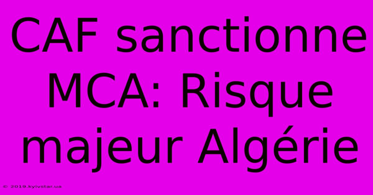 CAF Sanctionne MCA: Risque Majeur Algérie