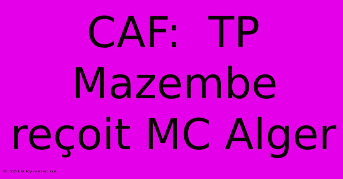 CAF:  TP Mazembe Reçoit MC Alger