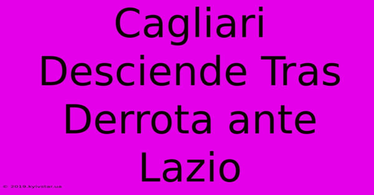 Cagliari Desciende Tras Derrota Ante Lazio