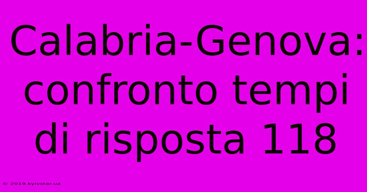 Calabria-Genova: Confronto Tempi Di Risposta 118