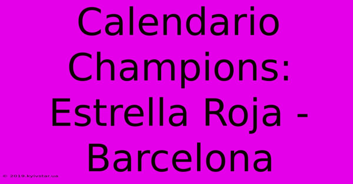 Calendario Champions: Estrella Roja - Barcelona 