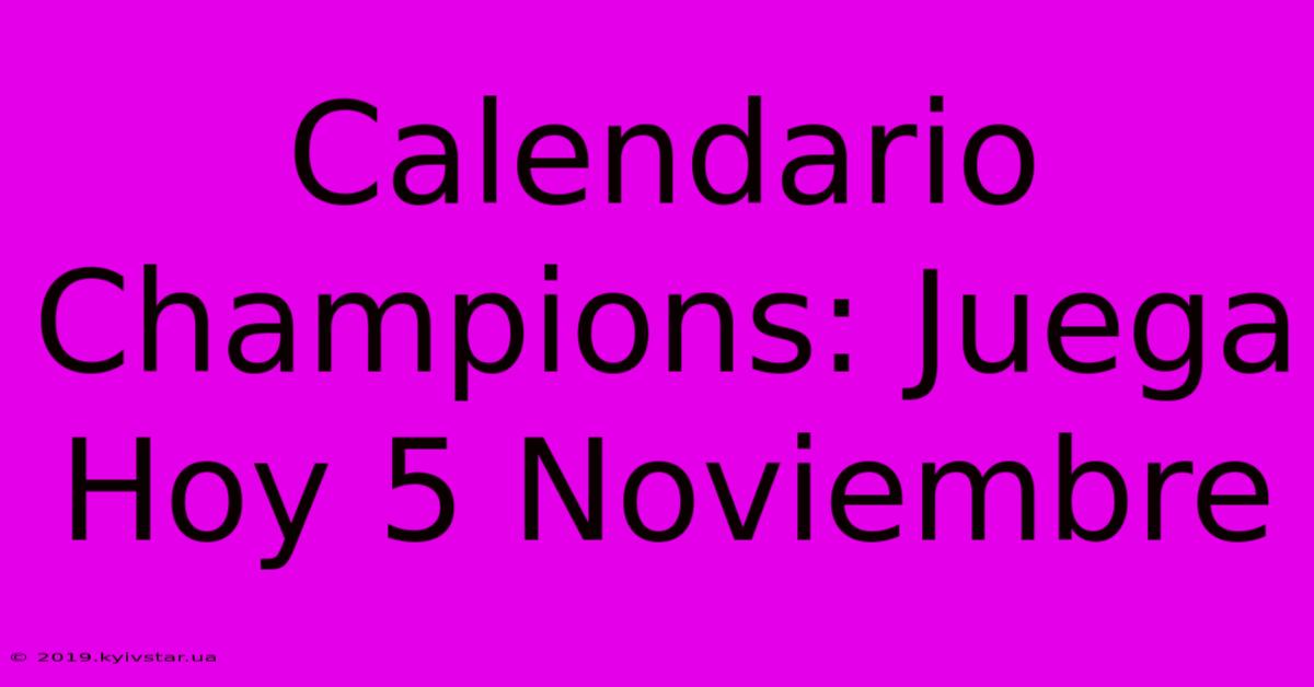 Calendario Champions: Juega Hoy 5 Noviembre