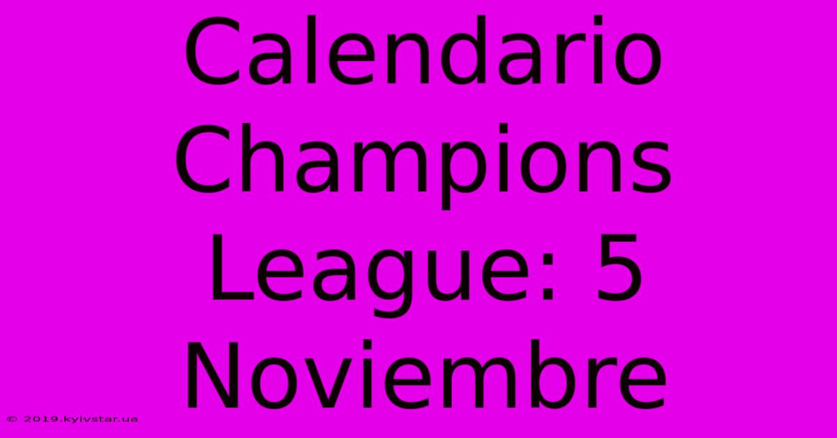 Calendario Champions League: 5 Noviembre