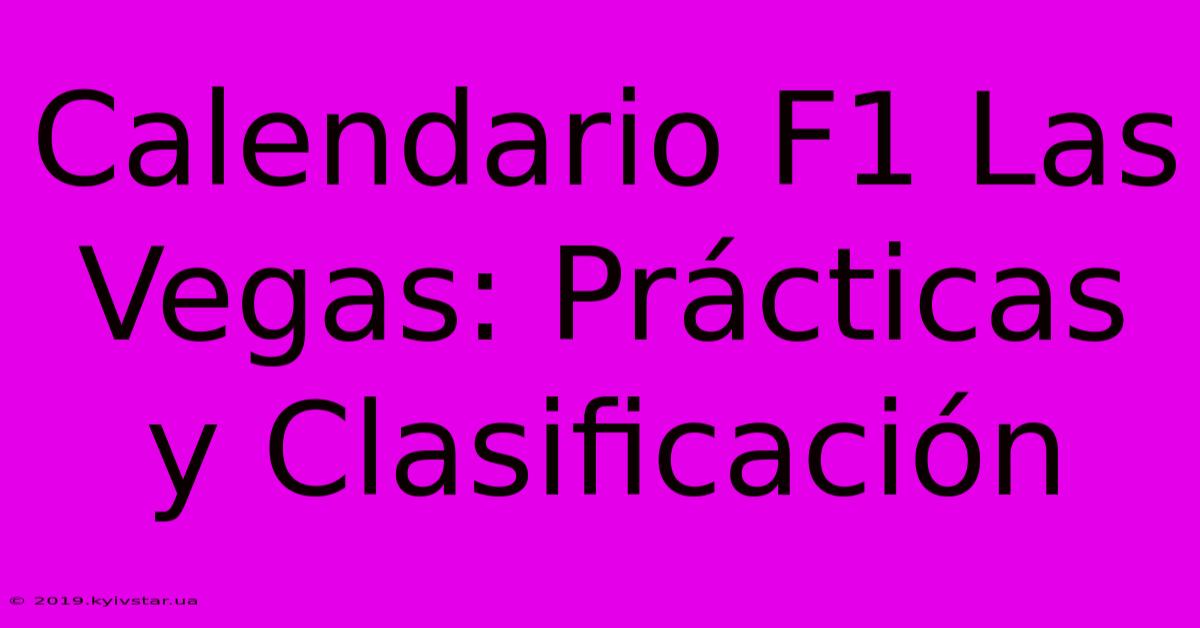 Calendario F1 Las Vegas: Prácticas Y Clasificación