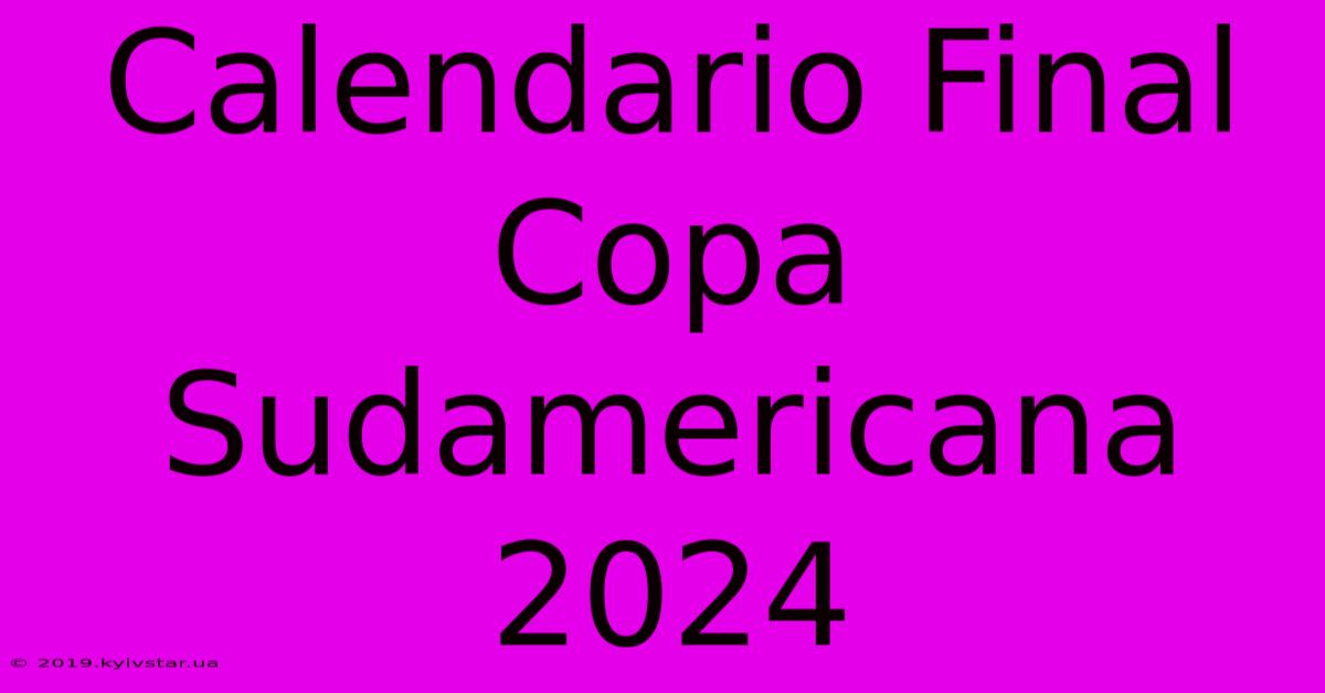 Calendario Final Copa Sudamericana 2024 