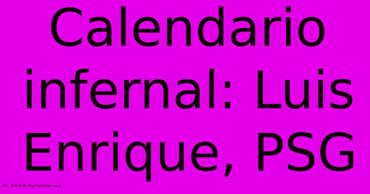 Calendario Infernal: Luis Enrique, PSG