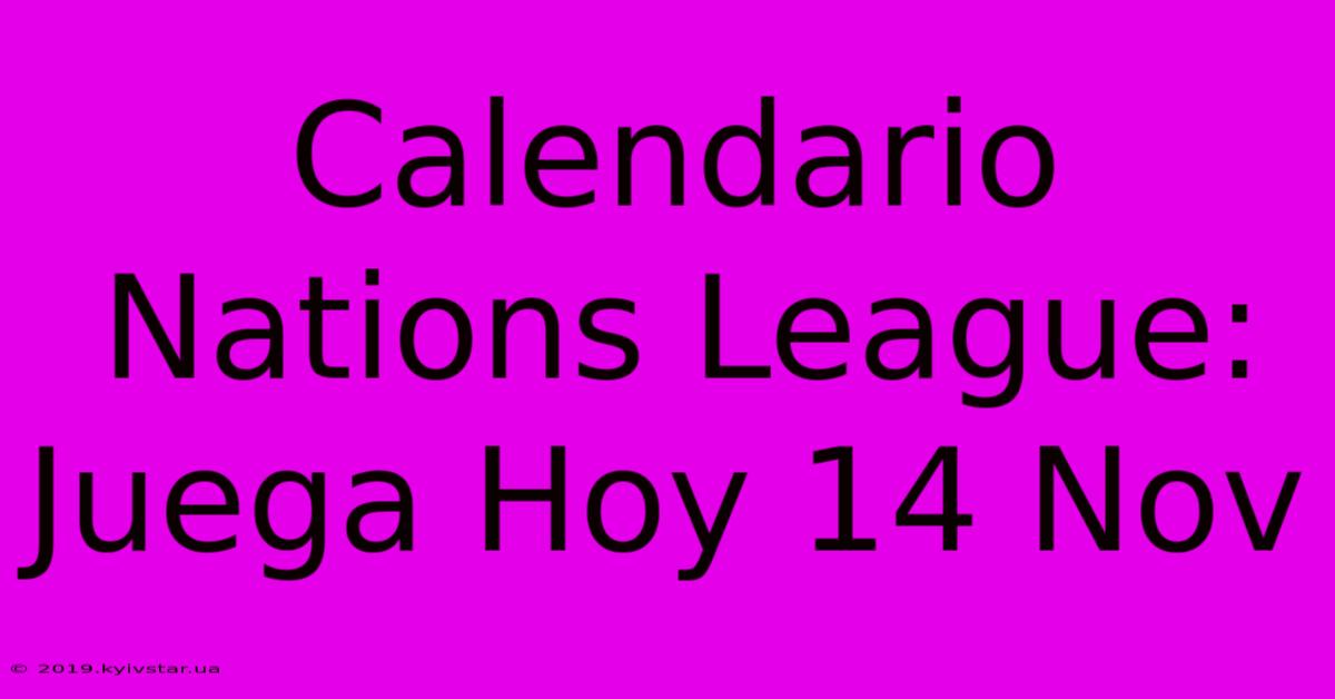 Calendario Nations League: Juega Hoy 14 Nov