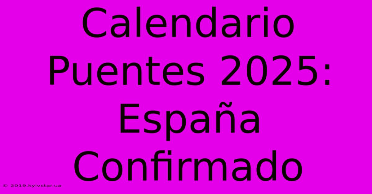 Calendario Puentes 2025:  España  Confirmado