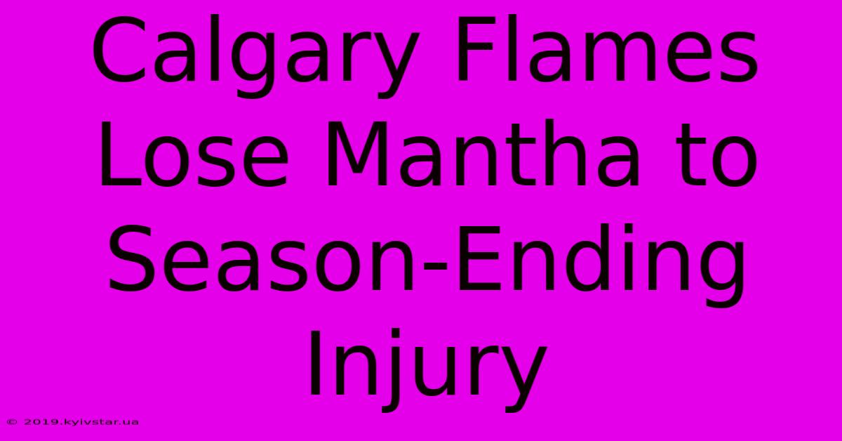 Calgary Flames Lose Mantha To Season-Ending Injury