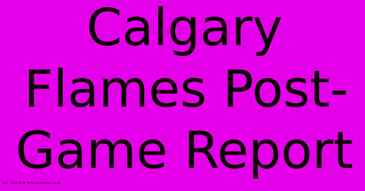 Calgary Flames Post-Game Report