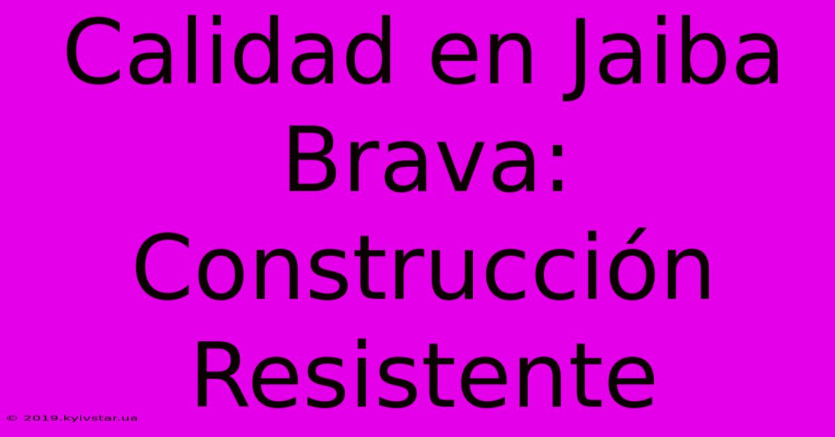 Calidad En Jaiba Brava: Construcción Resistente