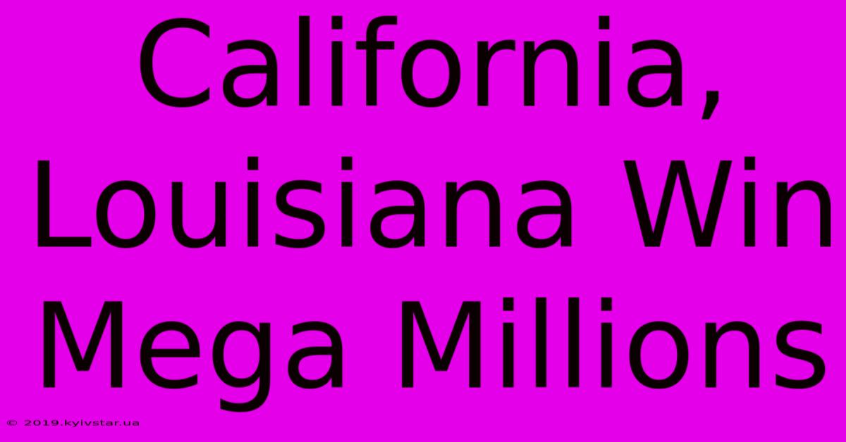 California, Louisiana Win Mega Millions