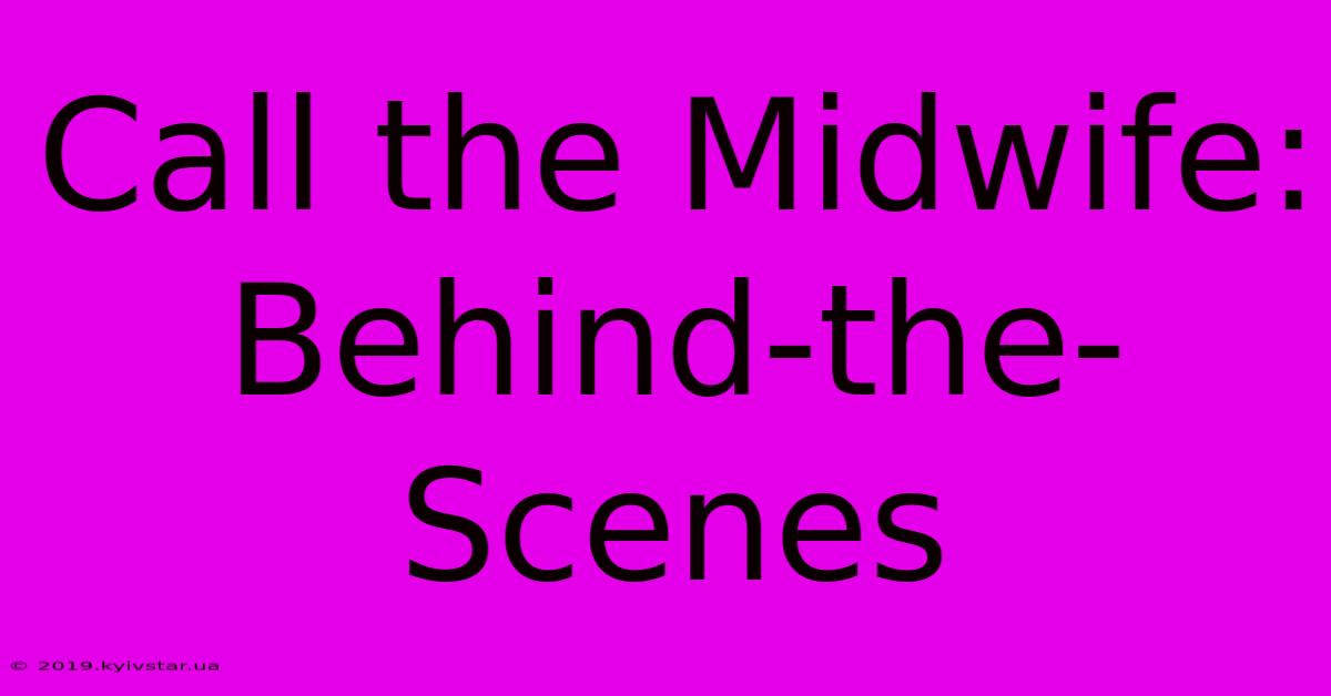 Call The Midwife: Behind-the-Scenes