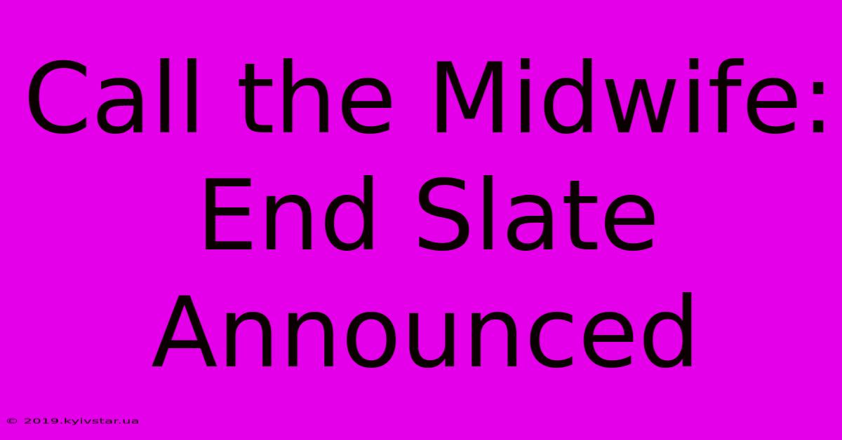 Call The Midwife: End Slate Announced