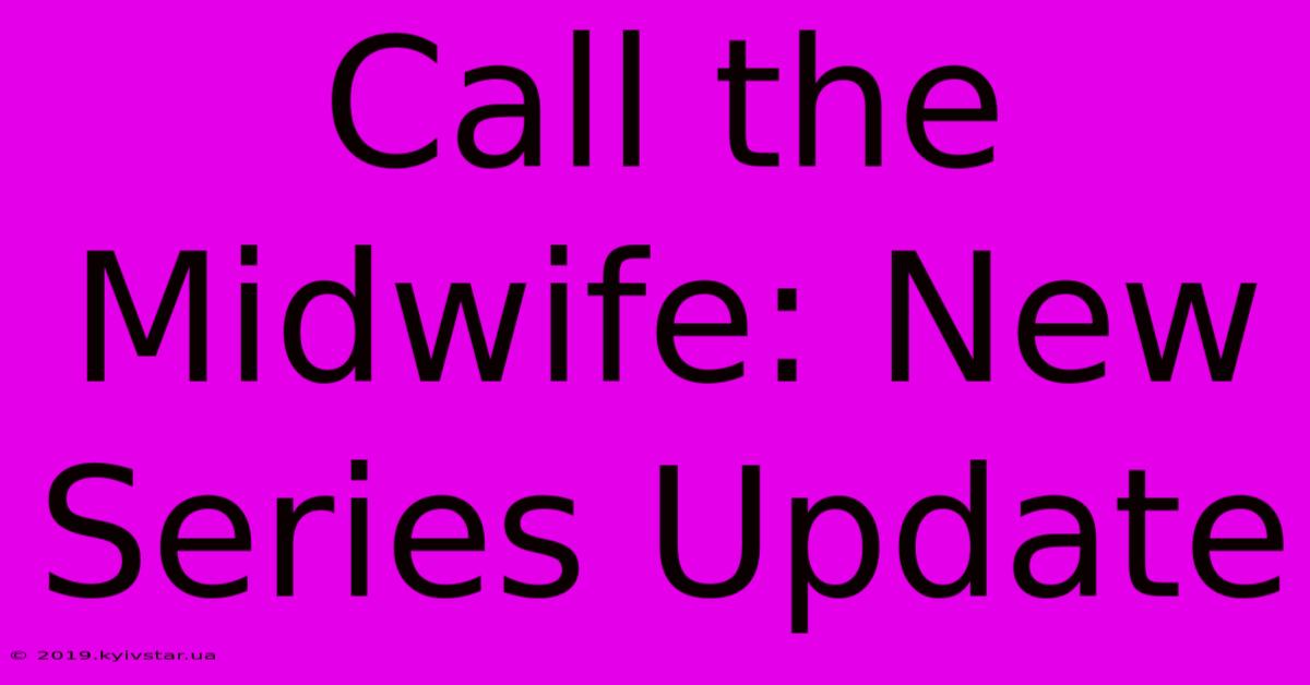 Call The Midwife: New Series Update