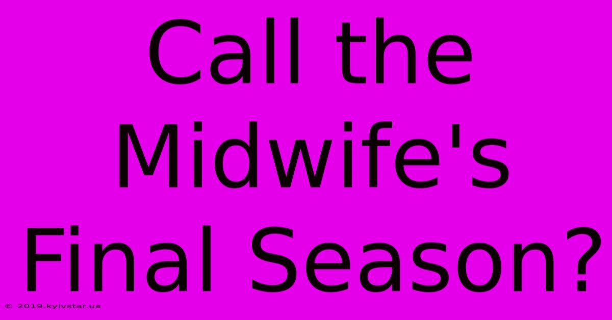 Call The Midwife's Final Season?