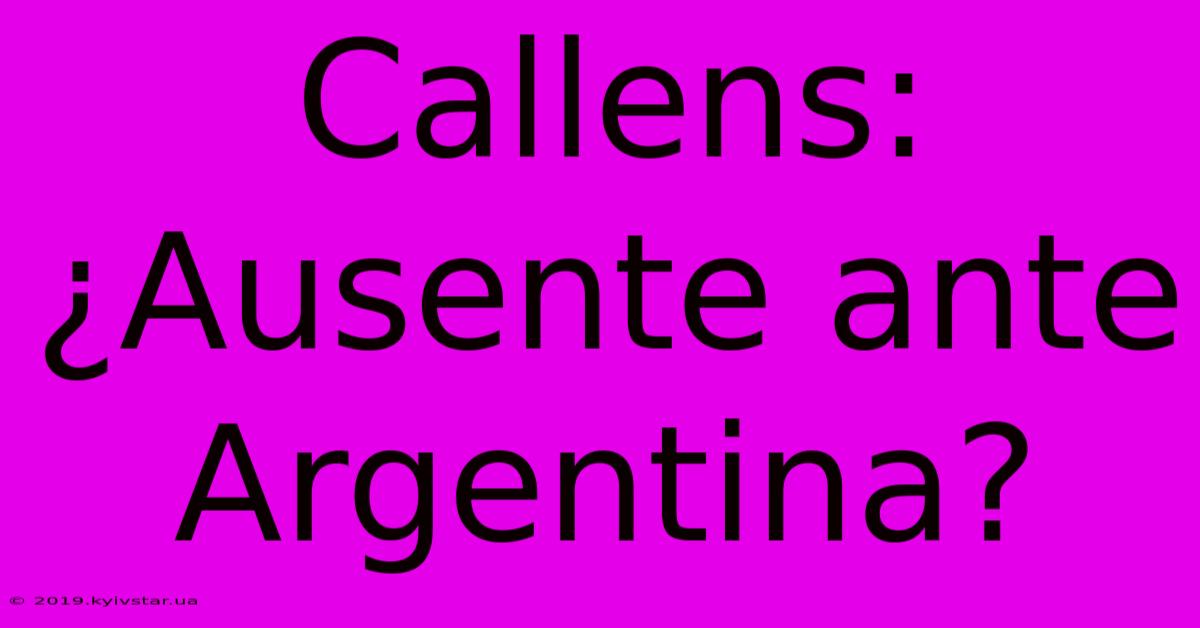 Callens: ¿Ausente Ante Argentina?