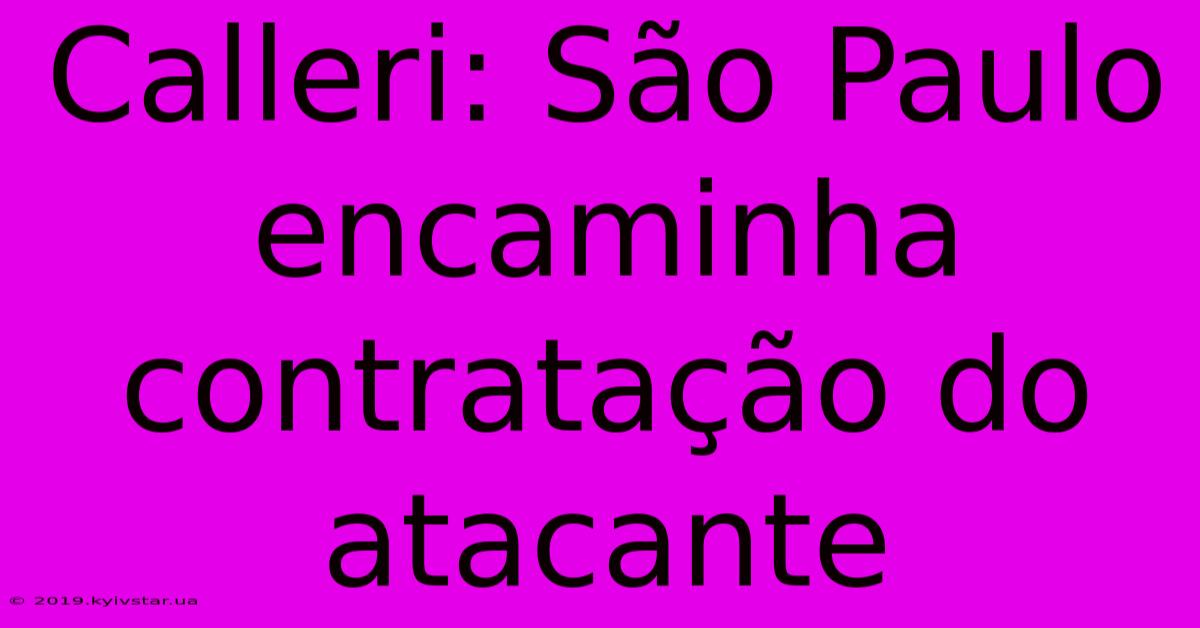 Calleri: São Paulo Encaminha Contratação Do Atacante