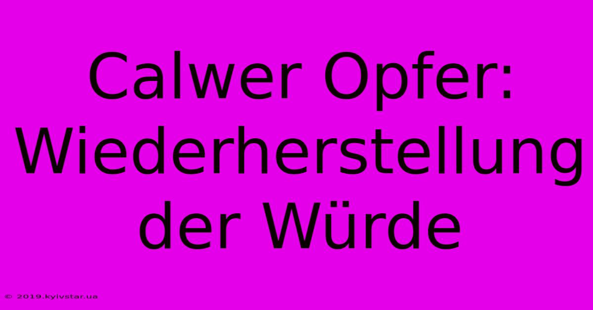 Calwer Opfer: Wiederherstellung Der Würde